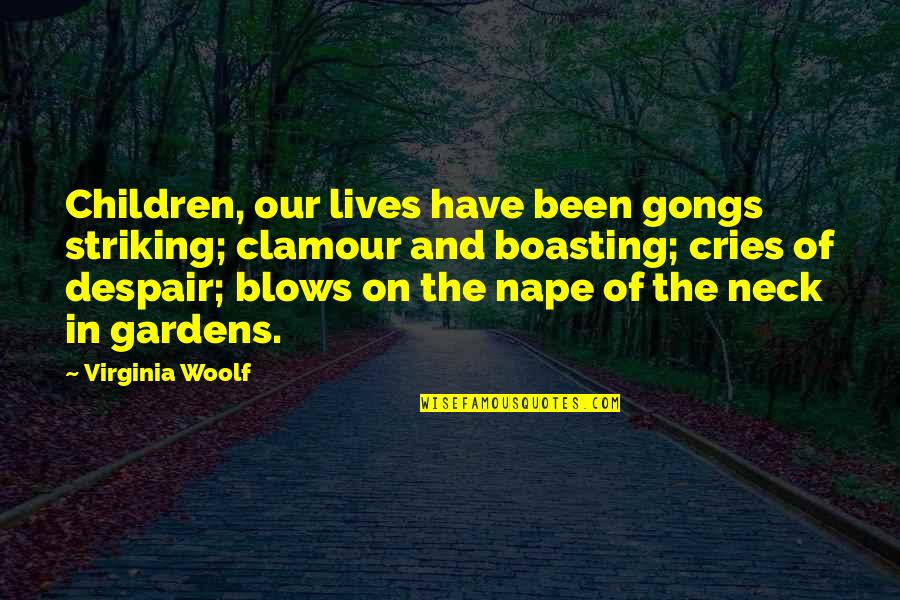 Boasting Quotes By Virginia Woolf: Children, our lives have been gongs striking; clamour Boasting Quotes By Virginia Woolf: Children, our lives have been gongs striking; clamour