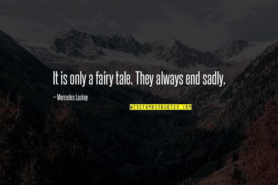 Boasting Quotes Quotes By Mercedes Lackey: It is only a fairy tale. They always
