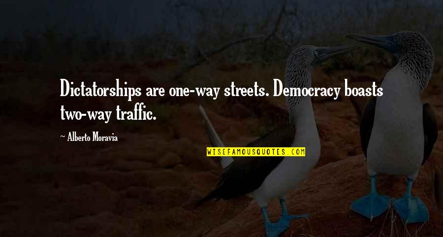 Boasts Quotes By Alberto Moravia: Dictatorships are one-way streets. Democracy boasts two-way traffic.