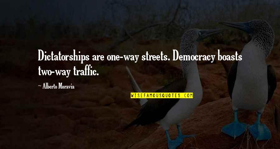Boasts Quotes By Alberto Moravia: Dictatorships are one-way streets. Democracy boasts two-way traffic. Boasts Quotes By Alberto Moravia: Dictatorships are one-way streets. Democracy boasts two-way traffic.