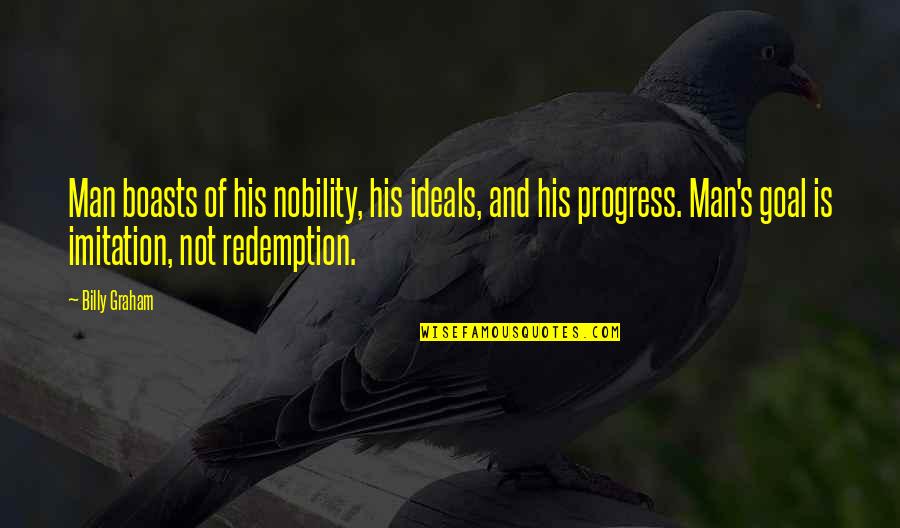 Boasts Quotes By Billy Graham: Man boasts of his nobility, his ideals, and Boasts Quotes By Billy Graham: Man boasts of his nobility, his ideals, and