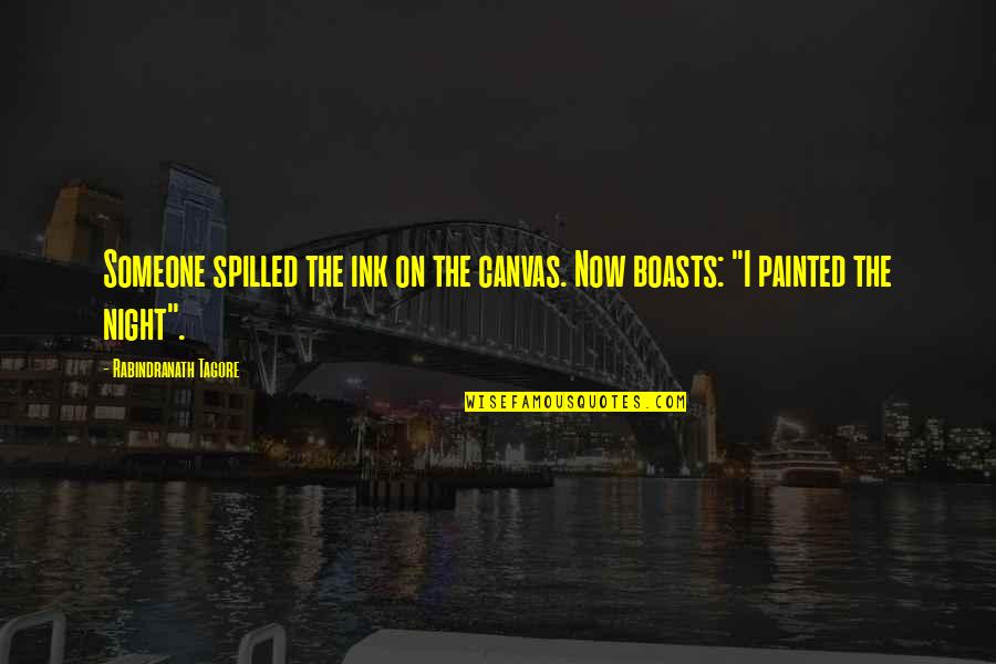 Boasts Quotes By Rabindranath Tagore: Someone spilled the ink on the canvas. Now Boasts Quotes By Rabindranath Tagore: Someone spilled the ink on the canvas. Now