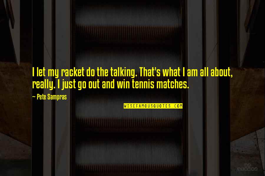 Boat And Sunset Quotes By Pete Sampras: I let my racket do the talking. That's