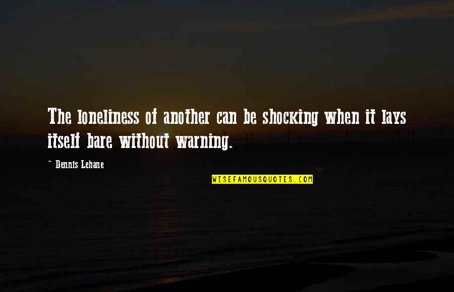 Boat Captain Quotes By Dennis Lehane: The loneliness of another can be shocking when