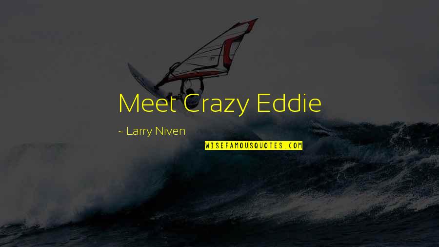 Boat Captain Quotes By Larry Niven: Meet Crazy Eddie