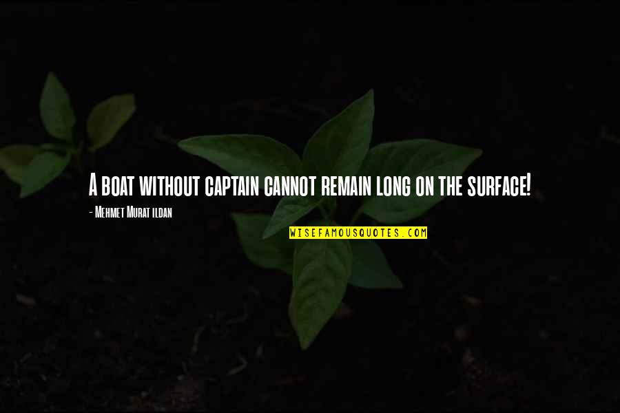 Boat Captain Quotes By Mehmet Murat Ildan: A boat without captain cannot remain long on