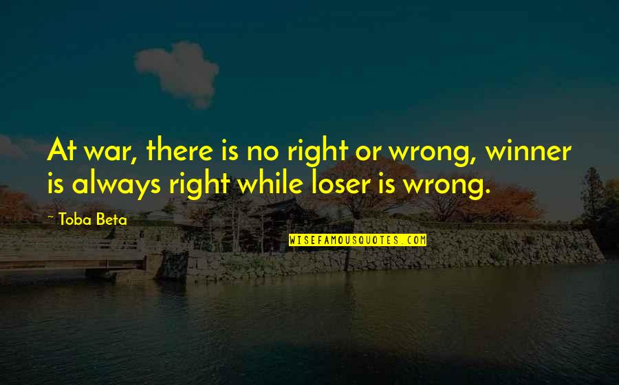 Boat Captain Quotes By Toba Beta: At war, there is no right or wrong,