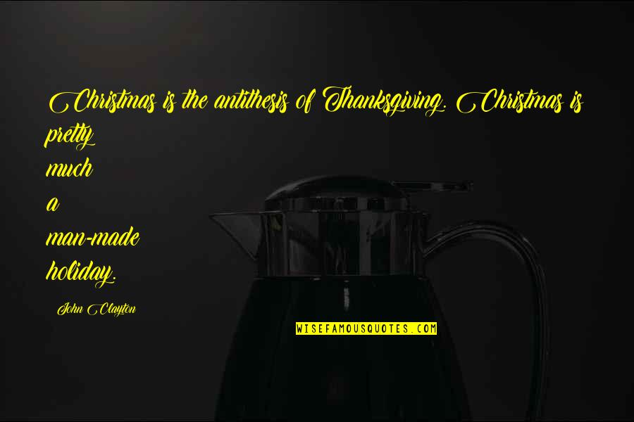 Boat Cruise Funny Quotes By John Clayton: Christmas is the antithesis of Thanksgiving. Christmas is Boat Cruise Funny Quotes By John Clayton: Christmas is the antithesis of Thanksgiving. Christmas is