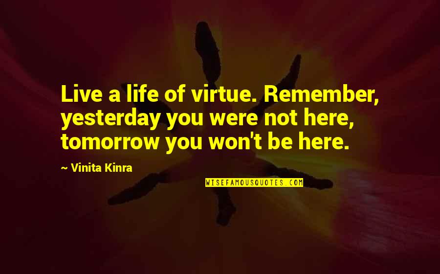 Boat Cruise Funny Quotes By Vinita Kinra: Live a life of virtue. Remember, yesterday you