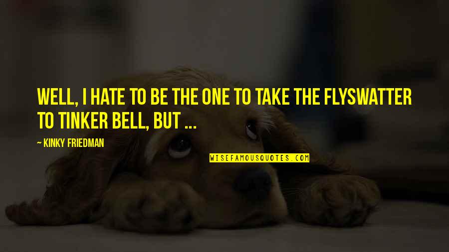 Boat Hook Quotes By Kinky Friedman: Well, I hate to be the one to
