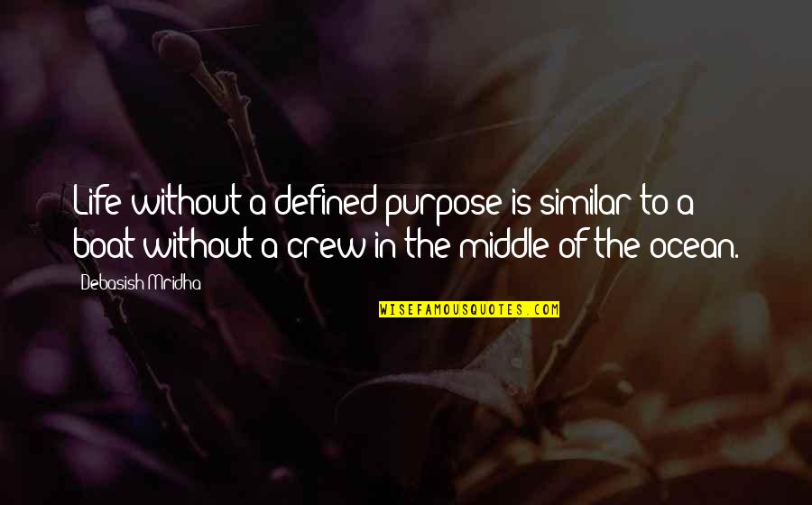 Boat Life Quotes By Debasish Mridha: Life without a defined purpose is similar to