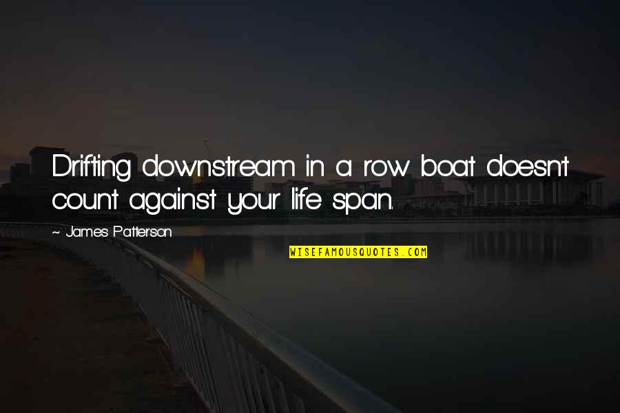 Boat Life Quotes By James Patterson: Drifting downstream in a row boat doesn't count