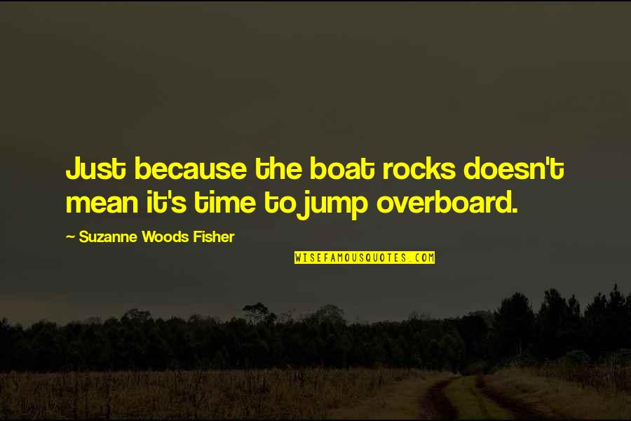 Boat Life Quotes By Suzanne Woods Fisher: Just because the boat rocks doesn't mean it's