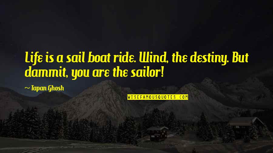 Boat Life Quotes By Tapan Ghosh: Life is a sail boat ride. Wind, the