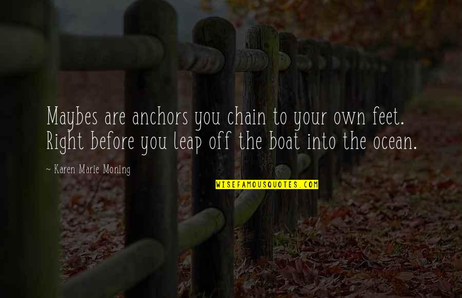 Boat Ocean Quotes By Karen Marie Moning: Maybes are anchors you chain to your own Boat Ocean Quotes By Karen Marie Moning: Maybes are anchors you chain to your own