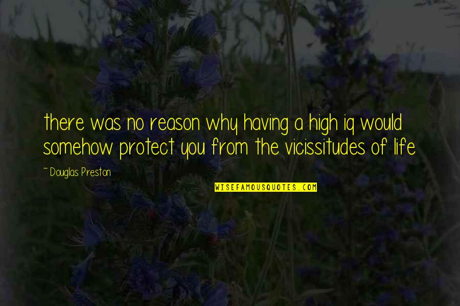 Boat Of Life Quotes By Douglas Preston: there was no reason why having a high