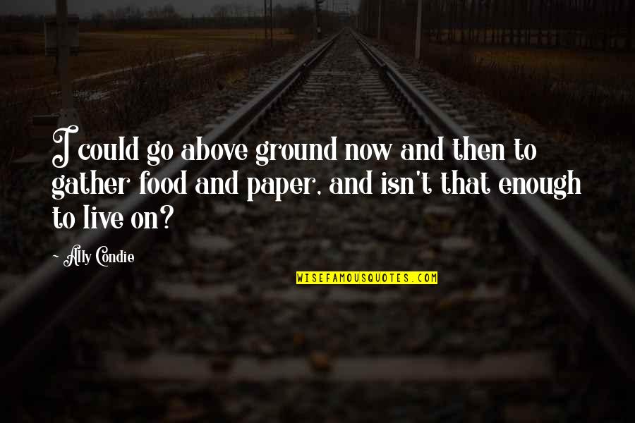 Boat Paddle Quotes By Ally Condie: I could go above ground now and then Boat Paddle Quotes By Ally Condie: I could go above ground now and then