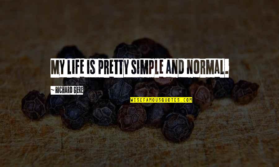 Boat Paddle Quotes By Richard Gere: My life is pretty simple and normal. Boat Paddle Quotes By Richard Gere: My life is pretty simple and normal.