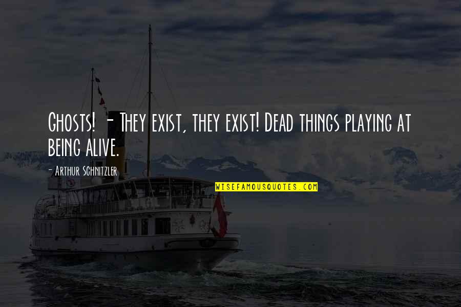 Boat Ride Quotes By Arthur Schnitzler: Ghosts! - They exist, they exist! Dead things