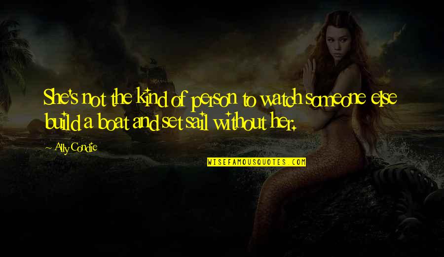 Boat Set Sail Quotes By Ally Condie: She's not the kind of person to watch Boat Set Sail Quotes By Ally Condie: She's not the kind of person to watch