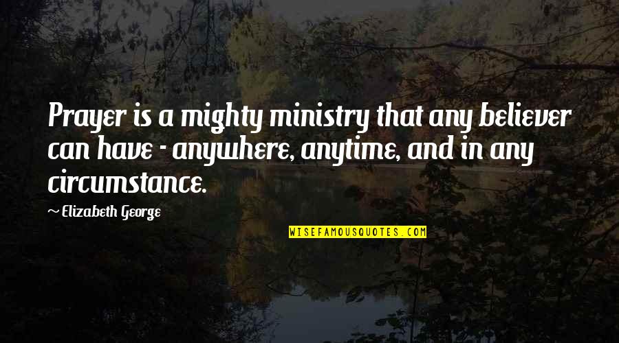 Boat Sinks Quotes By Elizabeth George: Prayer is a mighty ministry that any believer