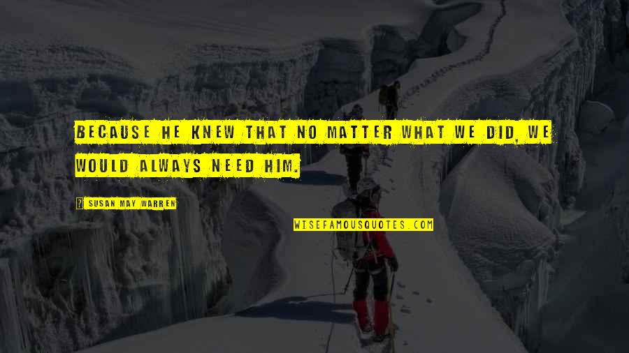 Boat Sinks Quotes By Susan May Warren: Because He knew that no matter what we Boat Sinks Quotes By Susan May Warren: Because He knew that no matter what we