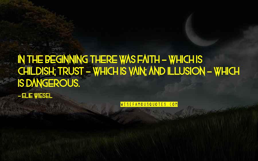 Boat Trip Funny Quotes By Elie Wiesel: In the beginning there was faith - which