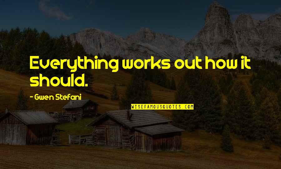 Boat Wrap Quotes By Gwen Stefani: Everything works out how it should. Boat Wrap Quotes By Gwen Stefani: Everything works out how it should.