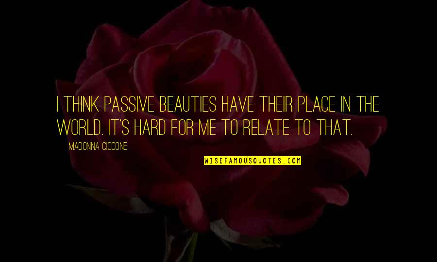 Boatle Quotes By Madonna Ciccone: I think passive beauties have their place in