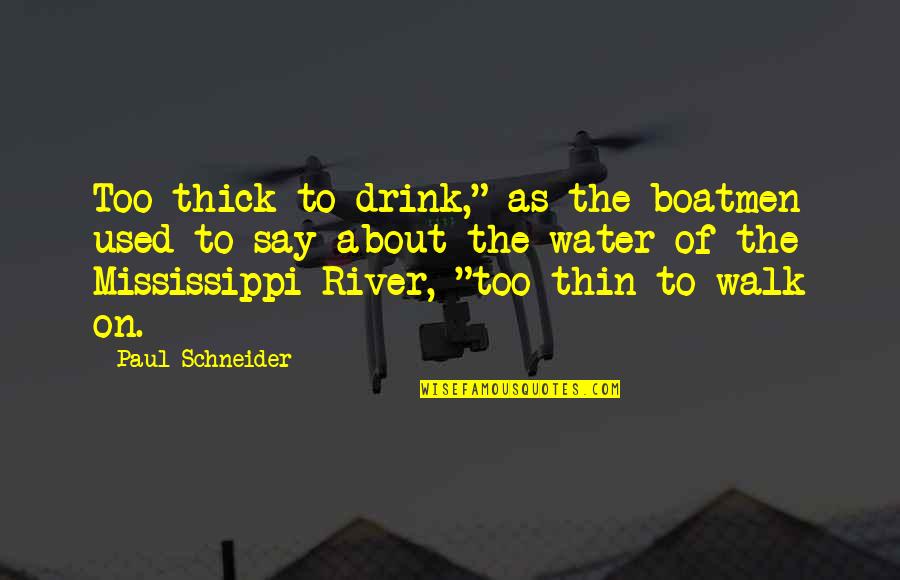 Boatmen Quotes By Paul Schneider: Too thick to drink," as the boatmen used