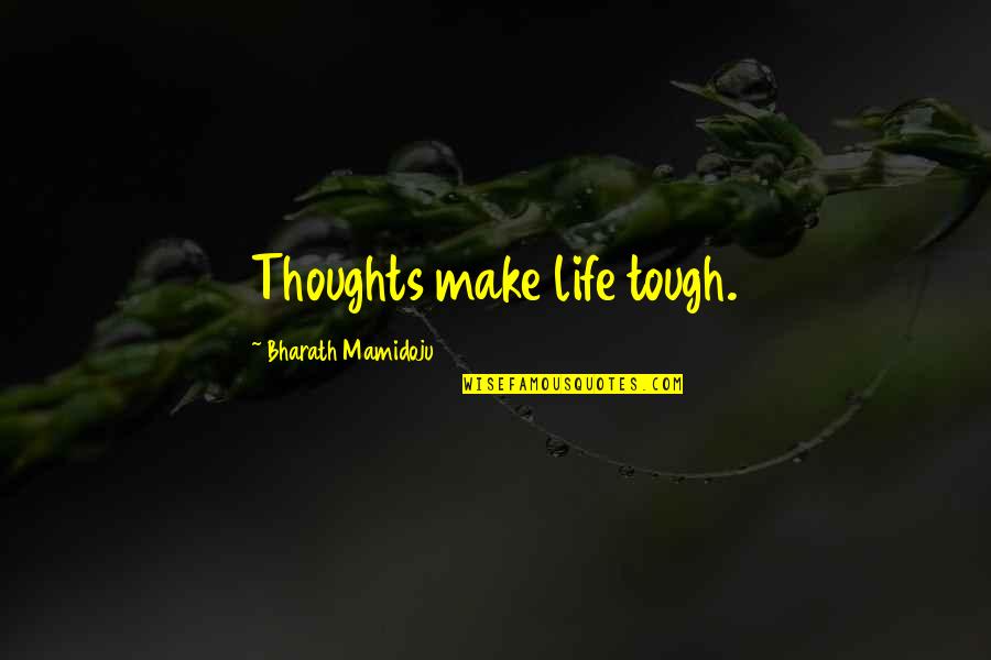 Boatright Marine Quotes By Bharath Mamidoju: Thoughts make life tough.