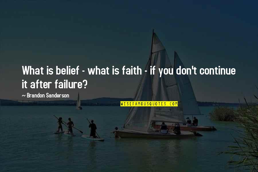 Boats And Love Quotes By Brandon Sanderson: What is belief - what is faith -