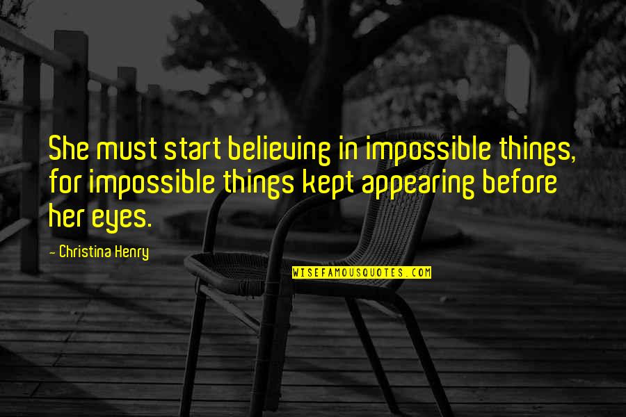 Boats And Love Quotes By Christina Henry: She must start believing in impossible things, for