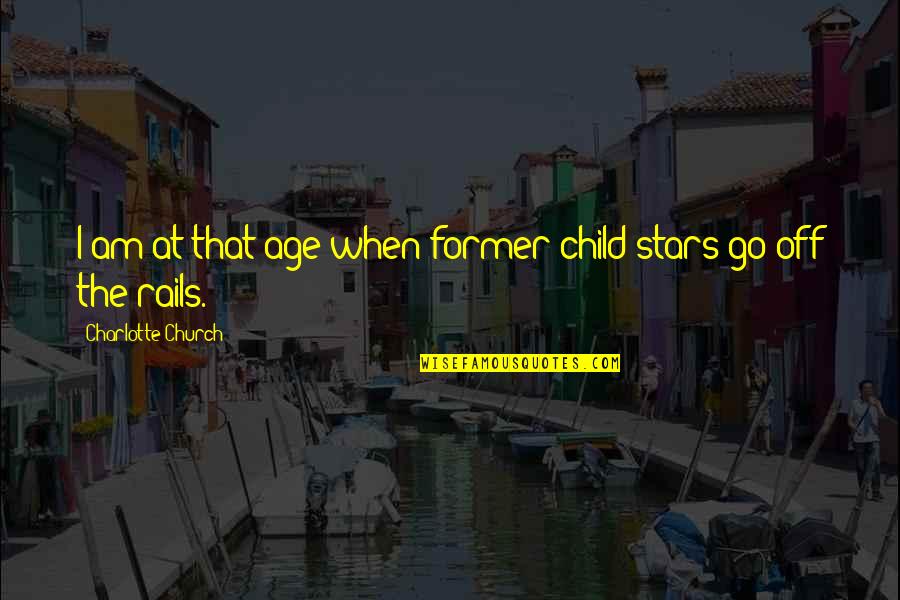 Boats And Money Quotes By Charlotte Church: I am at that age when former child