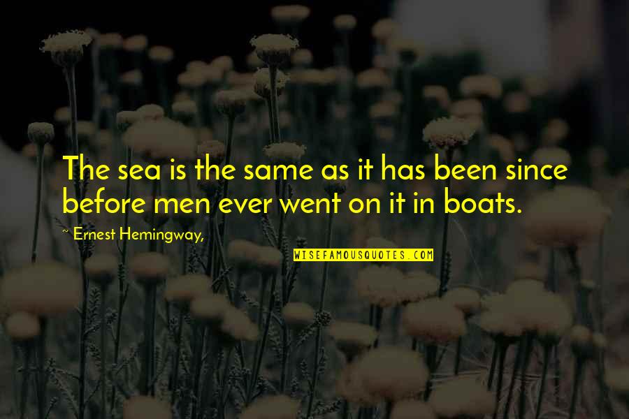 Boats And The Sea Quotes By Ernest Hemingway,: The sea is the same as it has