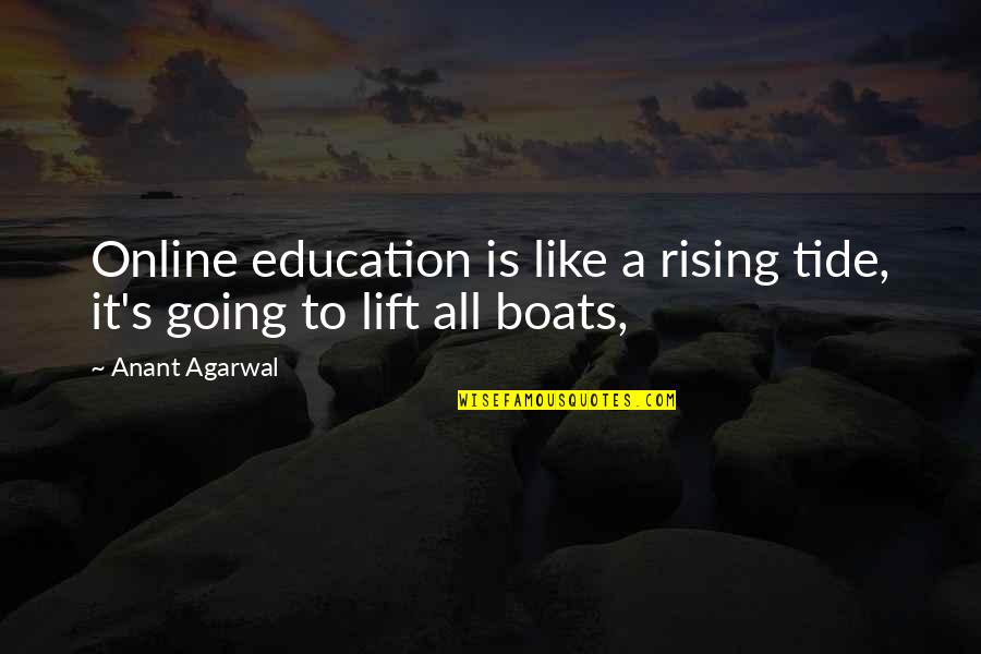 Boats Quotes By Anant Agarwal: Online education is like a rising tide, it's