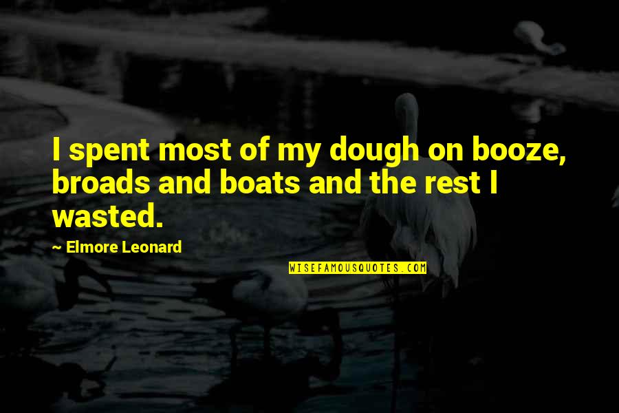 Boats Quotes By Elmore Leonard: I spent most of my dough on booze,