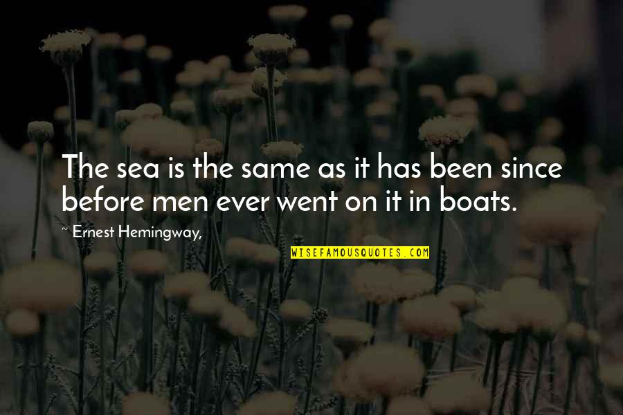 Boats Quotes By Ernest Hemingway,: The sea is the same as it has