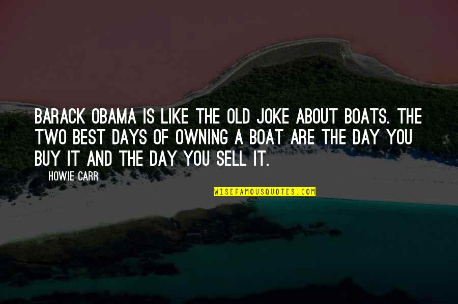 Boats Quotes By Howie Carr: Barack Obama is like the old joke about