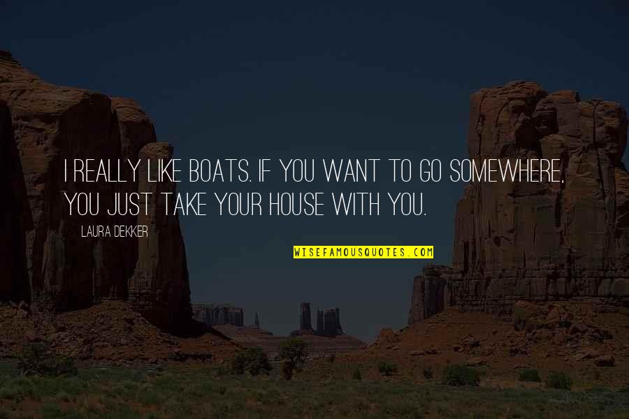 Boats Quotes By Laura Dekker: I really like boats. If you want to