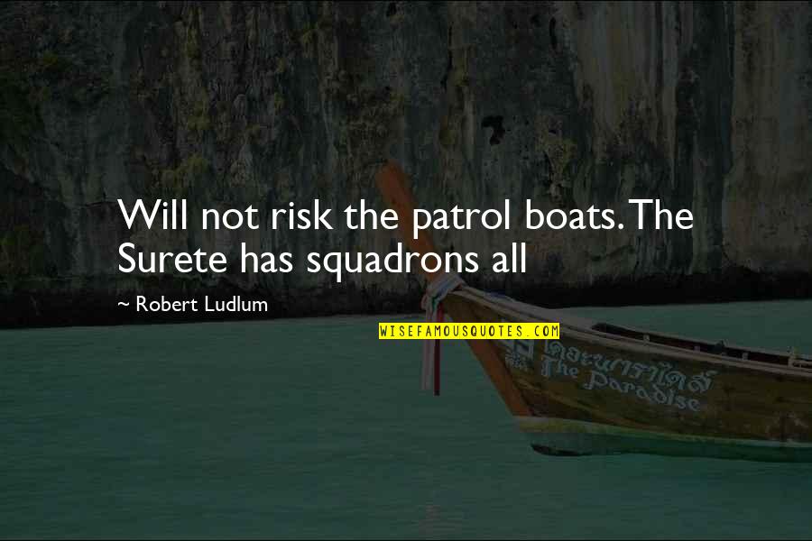 Boats Quotes By Robert Ludlum: Will not risk the patrol boats. The Surete