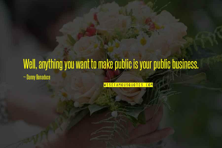 Bob Acres Quotes By Danny Bonaduce: Well, anything you want to make public is
