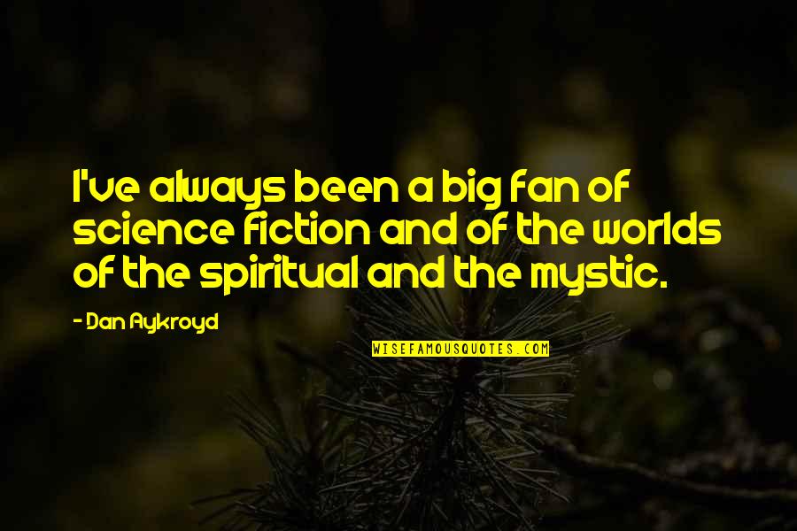 Bob And Brad Quotes By Dan Aykroyd: I've always been a big fan of science Bob And Brad Quotes By Dan Aykroyd: I've always been a big fan of science