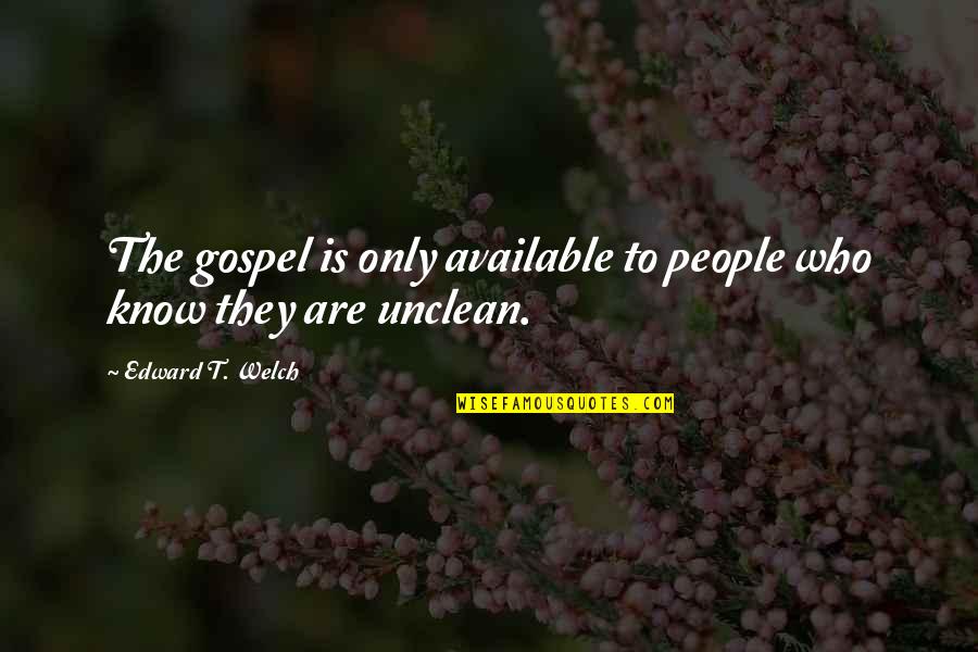 Bob And Doug Quotes By Edward T. Welch: The gospel is only available to people who