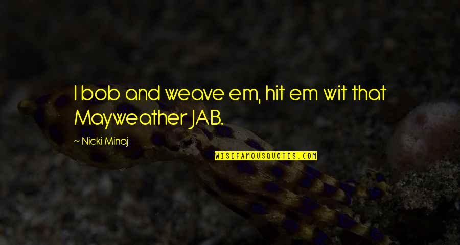 Bob And Weave Quotes By Nicki Minaj: I bob and weave em, hit em wit