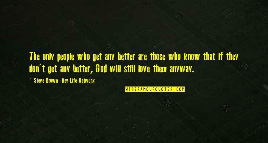 Bob Arno Quotes By Steve Brown -Key Life Network: The only people who get any better are Bob Arno Quotes By Steve Brown -Key Life Network: The only people who get any better are