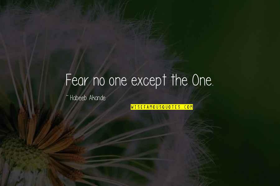 Bob Babbitt Quotes By Habeeb Akande: Fear no one except the One.