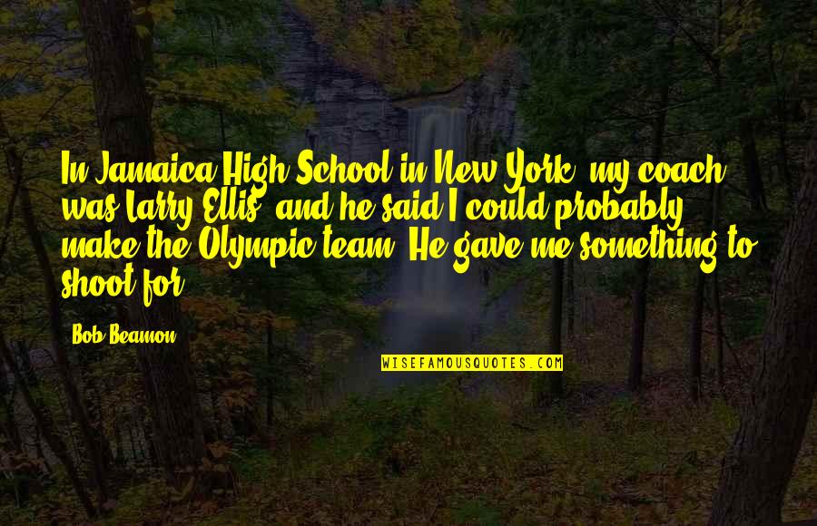 Bob Beamon Quotes By Bob Beamon: In Jamaica High School in New York, my