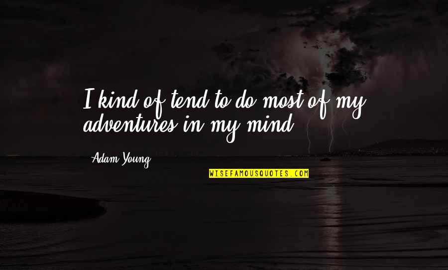 Bob Bondurant Quotes By Adam Young: I kind of tend to do most of