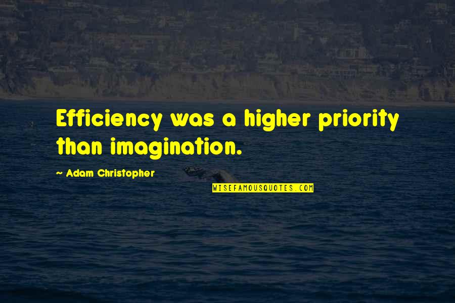 Bob Bryar Quotes By Adam Christopher: Efficiency was a higher priority than imagination.